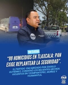 PAN Tlaxcala: 99 homicidios en lo que va del año; condena hechos violentos y pide replantear estrategia de seguridad